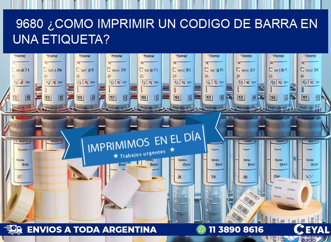 9680 ¿COMO IMPRIMIR UN CODIGO DE BARRA EN  UNA ETIQUETA?