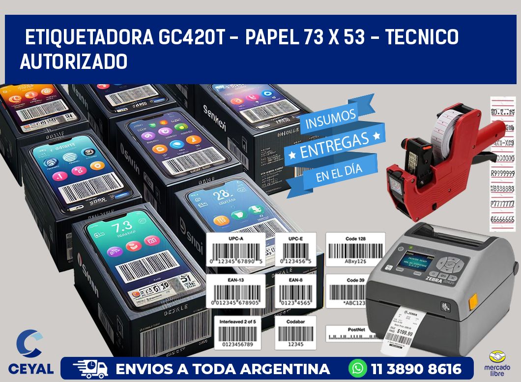 ETIQUETADORA GC420T - PAPEL 73 x 53 - TECNICO AUTORIZADO