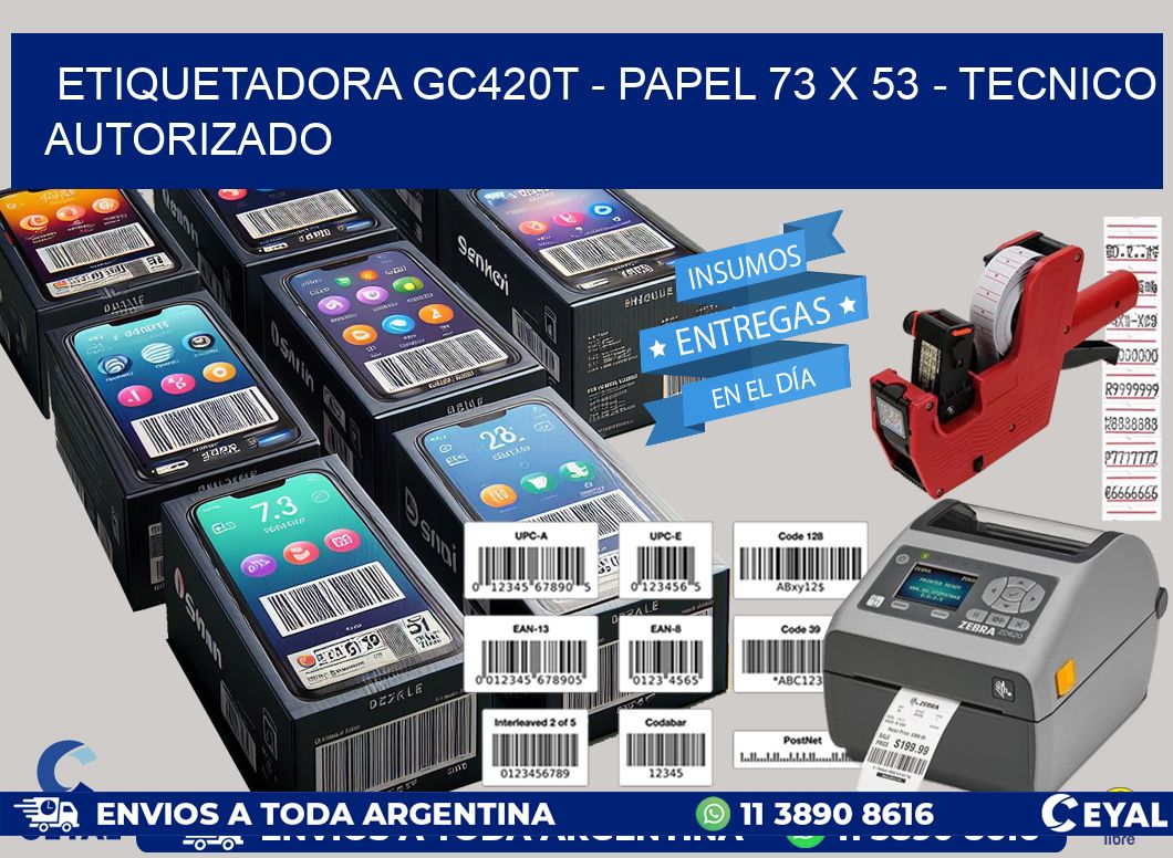 ETIQUETADORA GC420T - PAPEL 73 x 53 - TECNICO AUTORIZADO