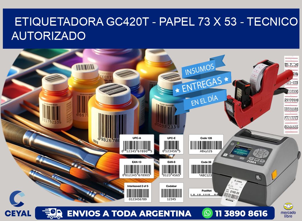 ETIQUETADORA GC420T - PAPEL 73 x 53 - TECNICO AUTORIZADO