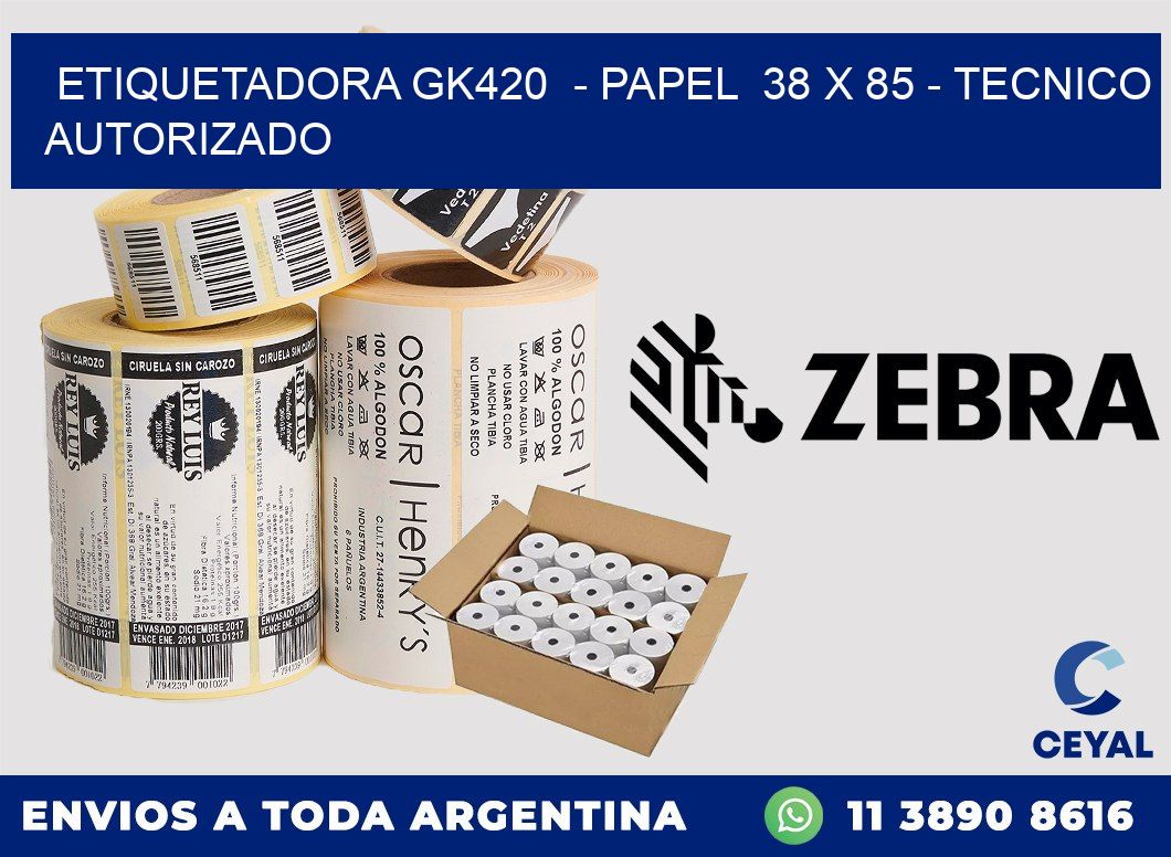 ETIQUETADORA GK420  - PAPEL  38 x 85 - TECNICO AUTORIZADO