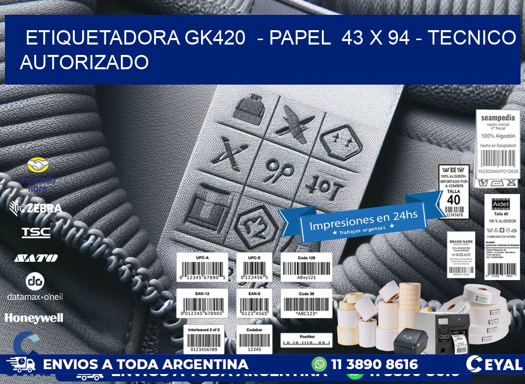 ETIQUETADORA GK420  - PAPEL  43 x 94 - TECNICO AUTORIZADO