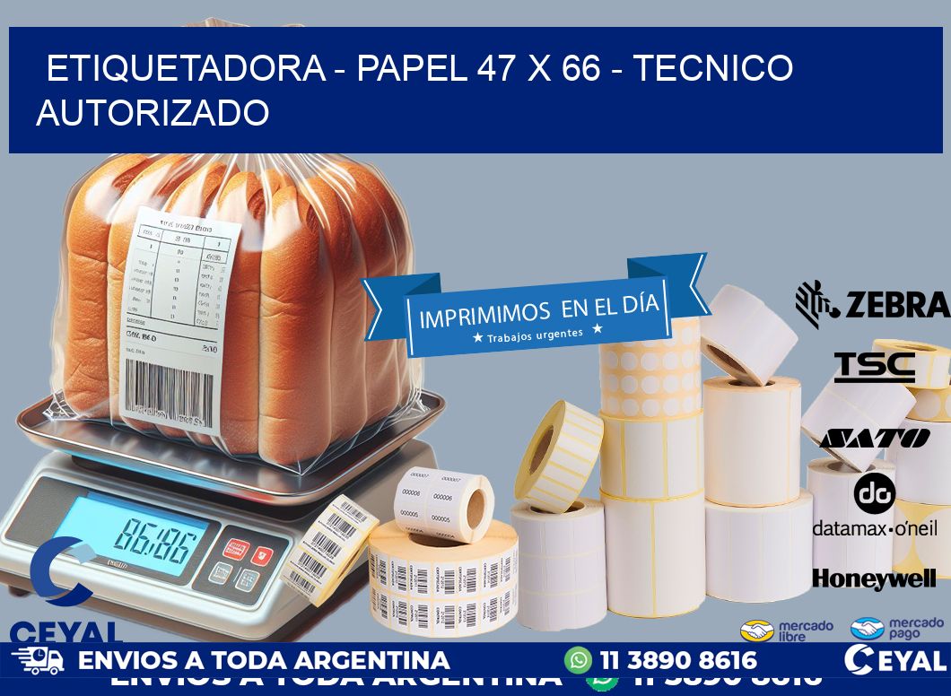 ETIQUETADORA - PAPEL 47 x 66 - TECNICO AUTORIZADO