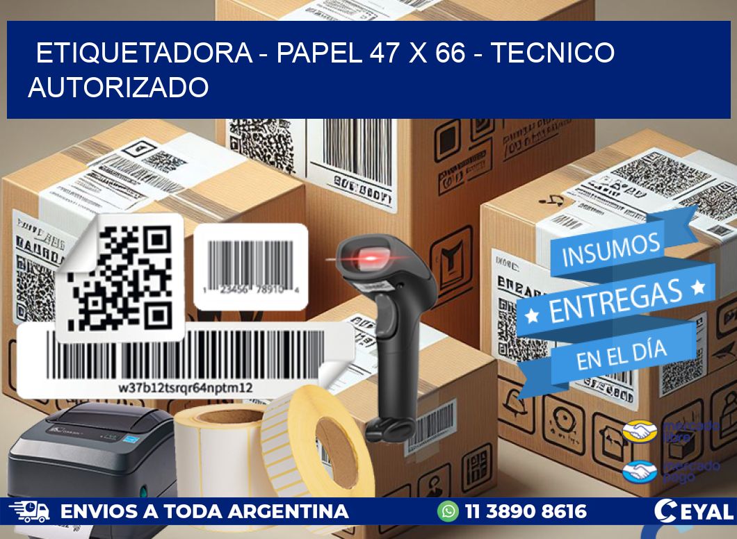 ETIQUETADORA – PAPEL 47 x 66 – TECNICO AUTORIZADO