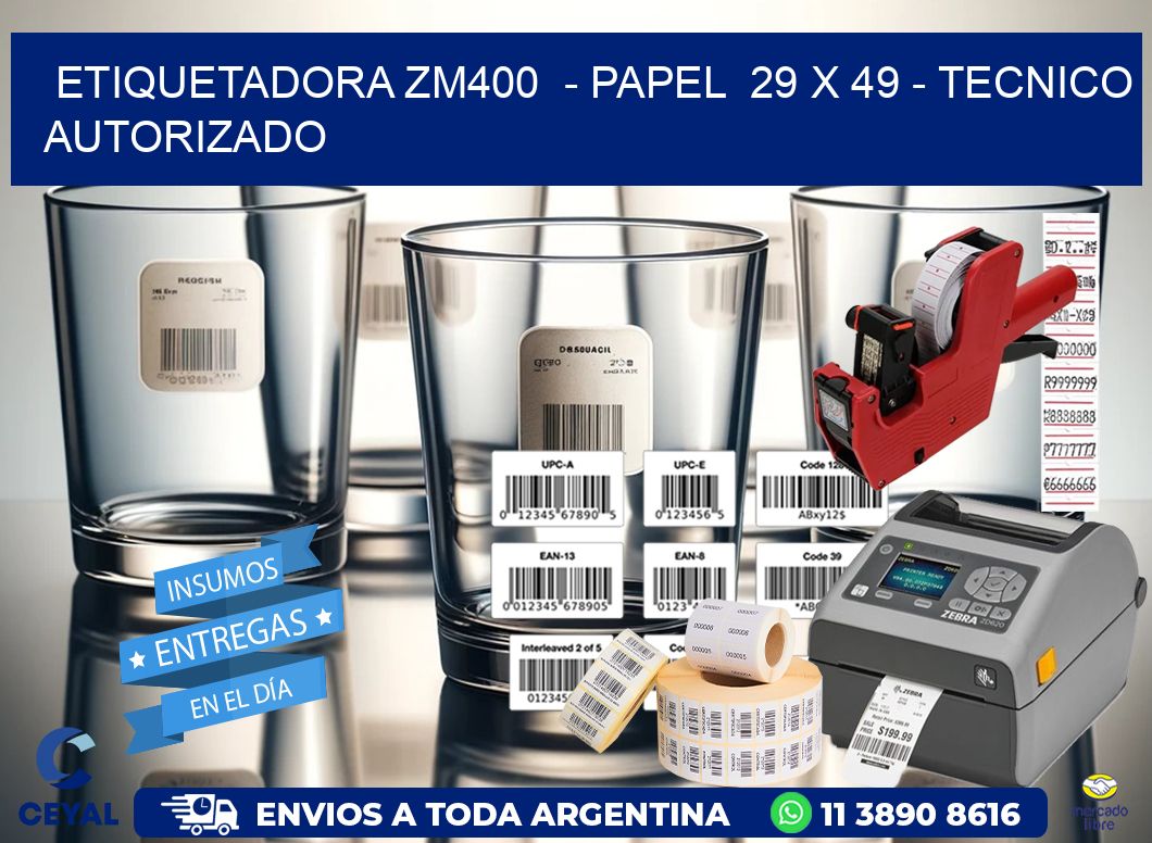 ETIQUETADORA ZM400  - PAPEL  29 x 49 - TECNICO AUTORIZADO