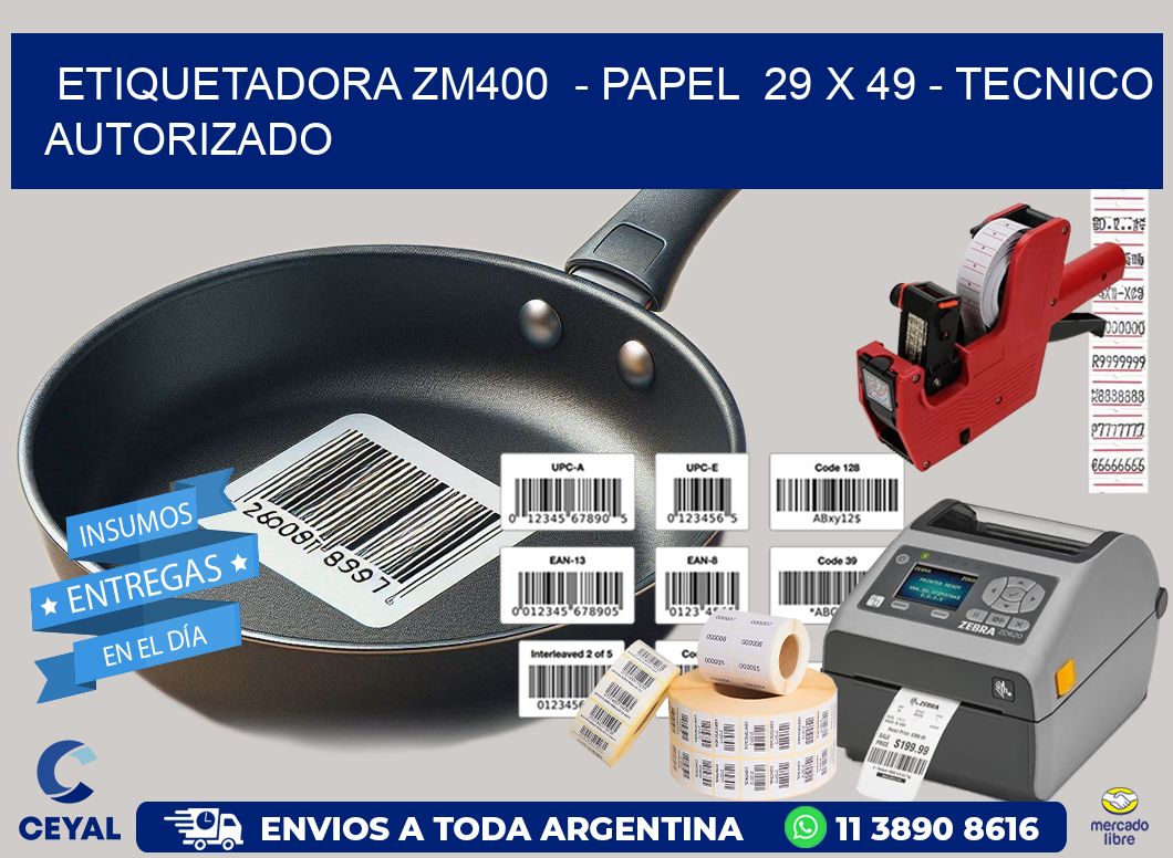 ETIQUETADORA ZM400  - PAPEL  29 x 49 - TECNICO AUTORIZADO
