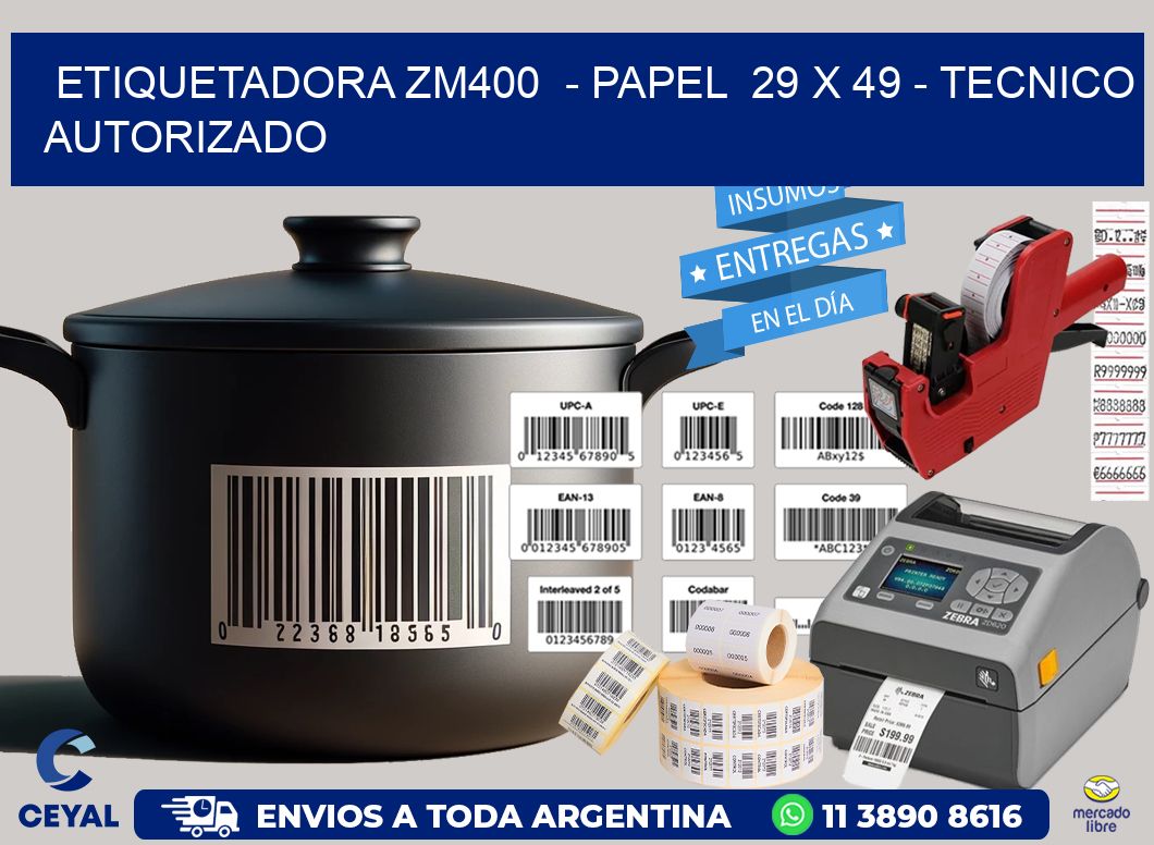 ETIQUETADORA ZM400  – PAPEL  29 x 49 – TECNICO AUTORIZADO