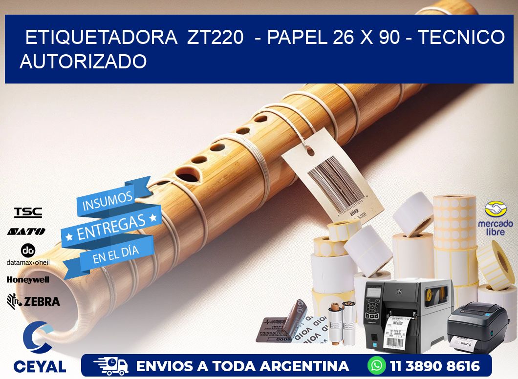 ETIQUETADORA  ZT220  – PAPEL 26 x 90 – TECNICO AUTORIZADO