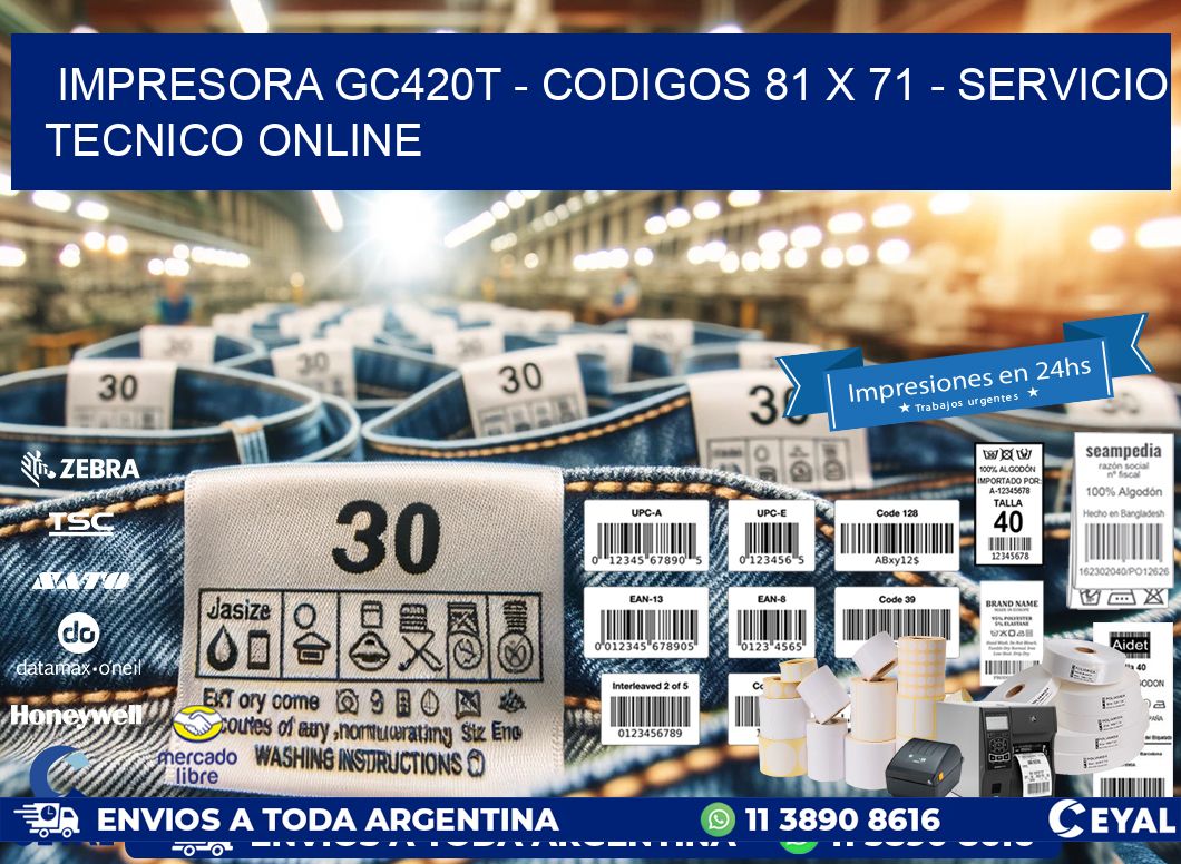 IMPRESORA GC420T - CODIGOS 81 x 71 - SERVICIO TECNICO ONLINE