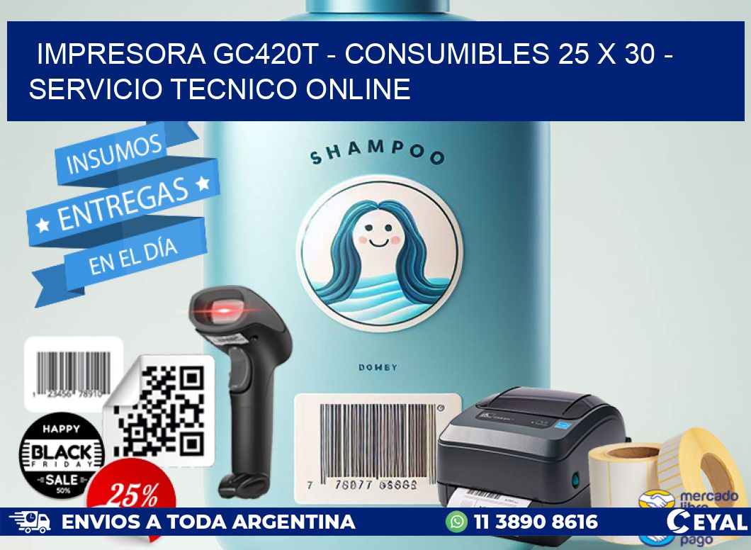 IMPRESORA GC420T - CONSUMIBLES 25 x 30 - SERVICIO TECNICO ONLINE