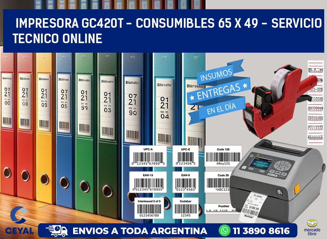 IMPRESORA GC420T - CONSUMIBLES 65 x 49 - SERVICIO TECNICO ONLINE