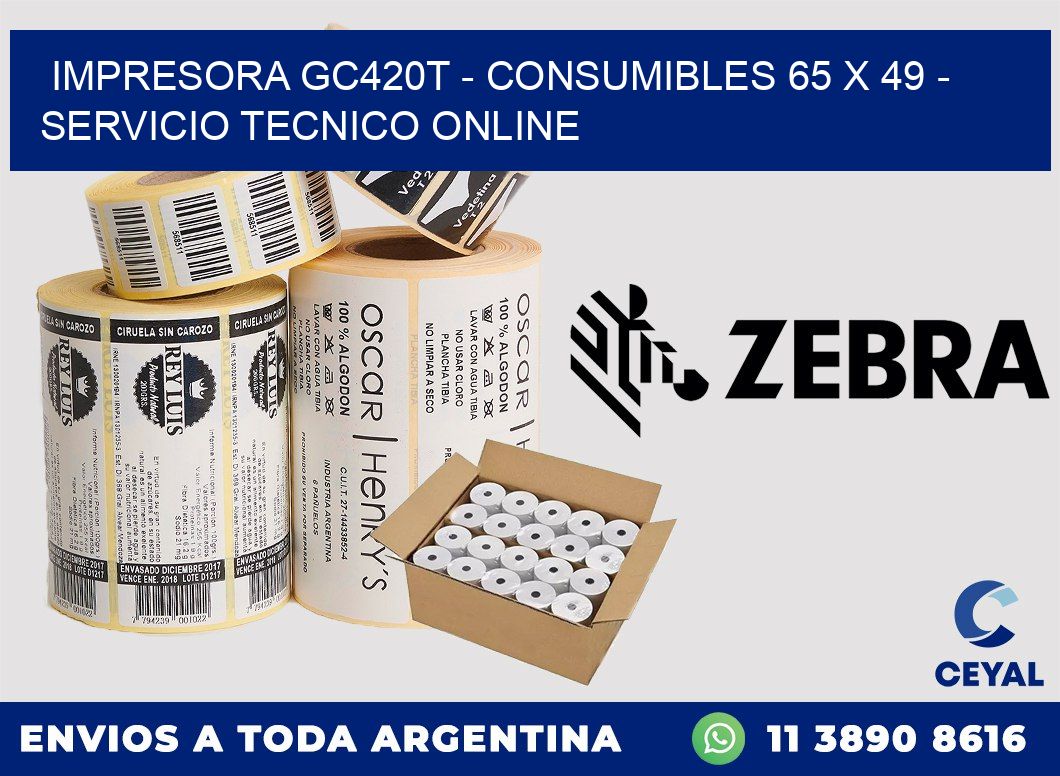 IMPRESORA GC420T - CONSUMIBLES 65 x 49 - SERVICIO TECNICO ONLINE