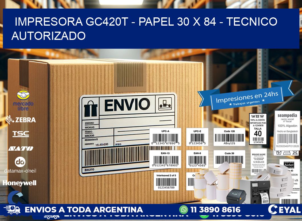 IMPRESORA GC420T - PAPEL 30 x 84 - TECNICO AUTORIZADO