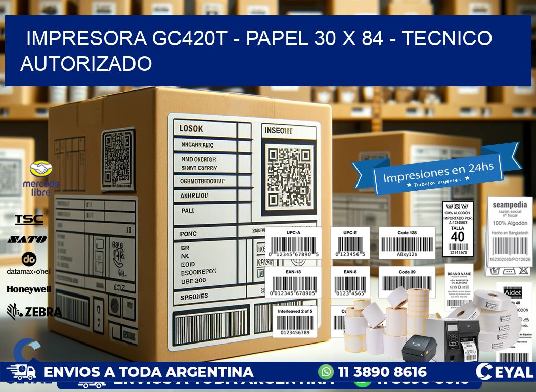 IMPRESORA GC420T – PAPEL 30 x 84 – TECNICO AUTORIZADO