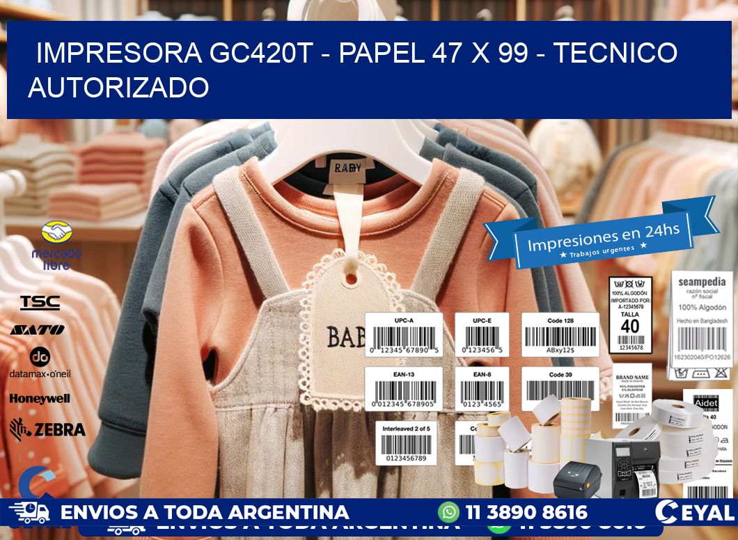 IMPRESORA GC420T - PAPEL 47 x 99 - TECNICO AUTORIZADO