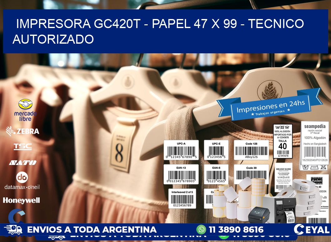 IMPRESORA GC420T - PAPEL 47 x 99 - TECNICO AUTORIZADO