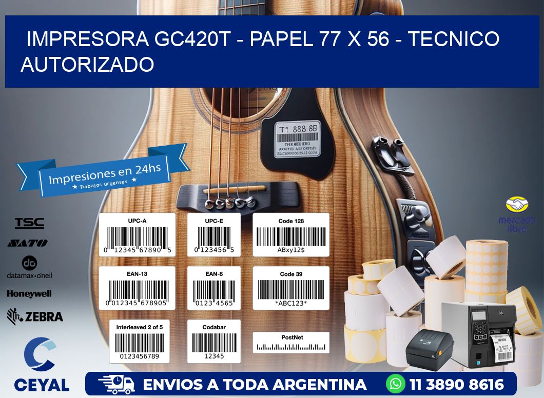IMPRESORA GC420T - PAPEL 77 x 56 - TECNICO AUTORIZADO