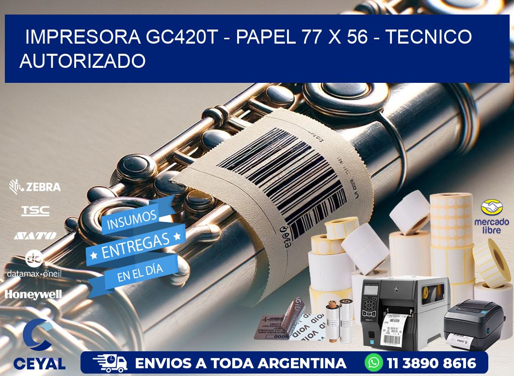 IMPRESORA GC420T - PAPEL 77 x 56 - TECNICO AUTORIZADO