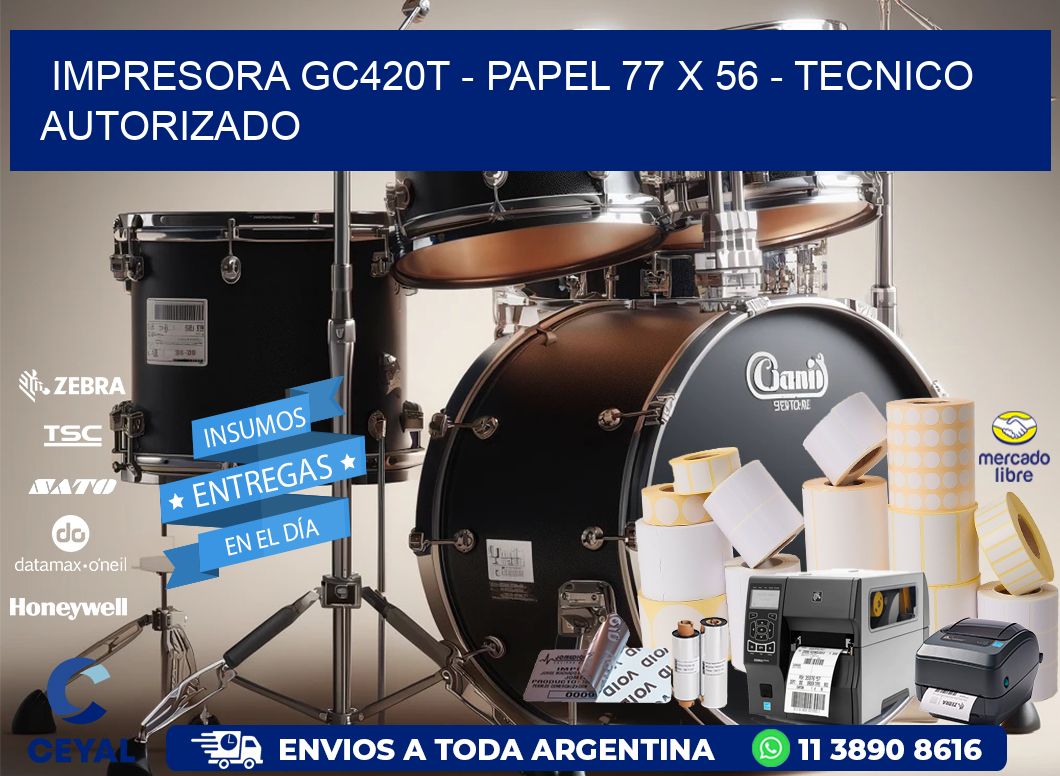 IMPRESORA GC420T - PAPEL 77 x 56 - TECNICO AUTORIZADO