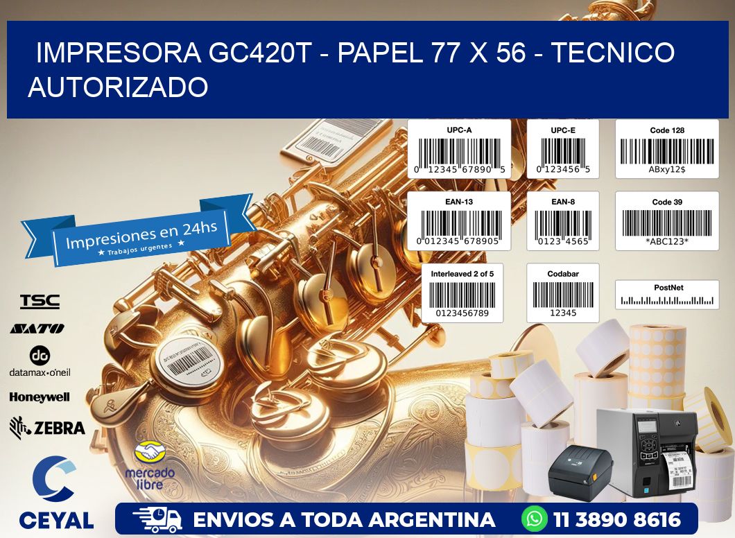 IMPRESORA GC420T - PAPEL 77 x 56 - TECNICO AUTORIZADO