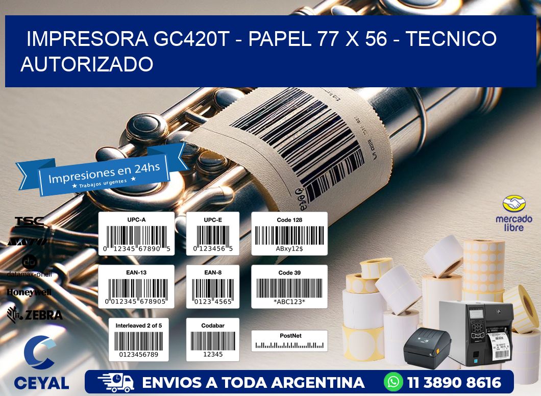 IMPRESORA GC420T – PAPEL 77 x 56 – TECNICO AUTORIZADO