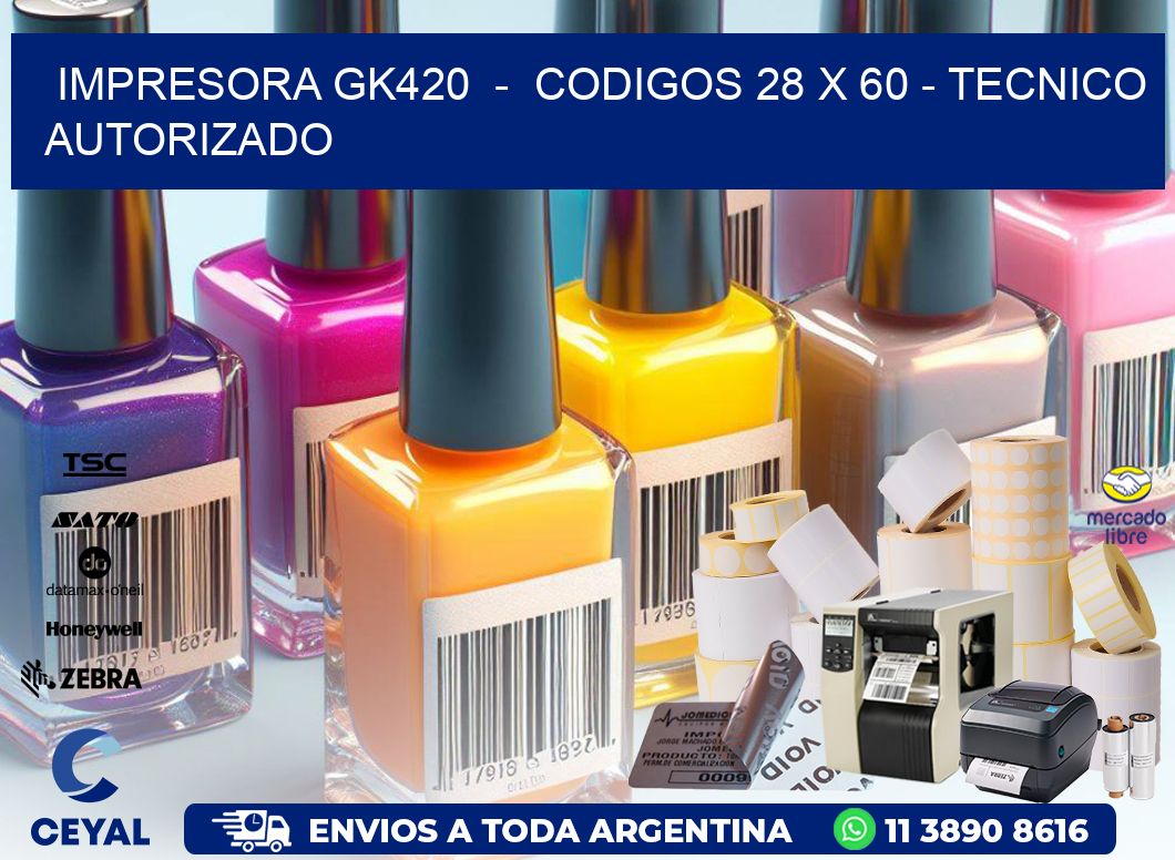 IMPRESORA GK420  -  CODIGOS 28 x 60 - TECNICO AUTORIZADO
