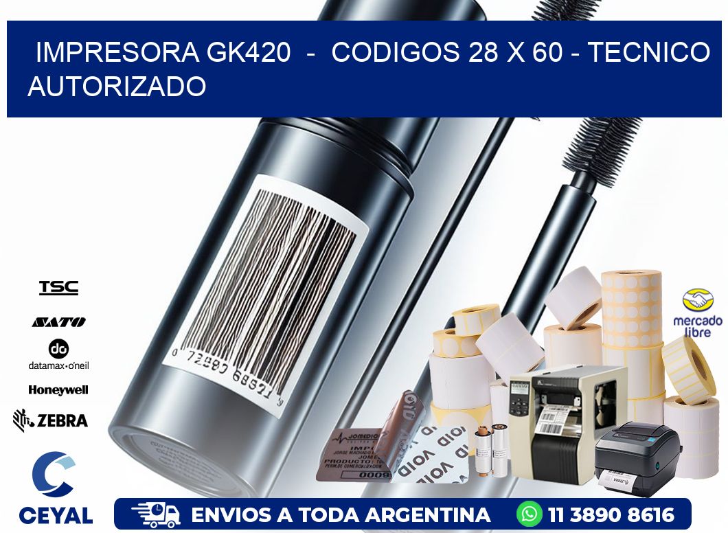 IMPRESORA GK420  -  CODIGOS 28 x 60 - TECNICO AUTORIZADO