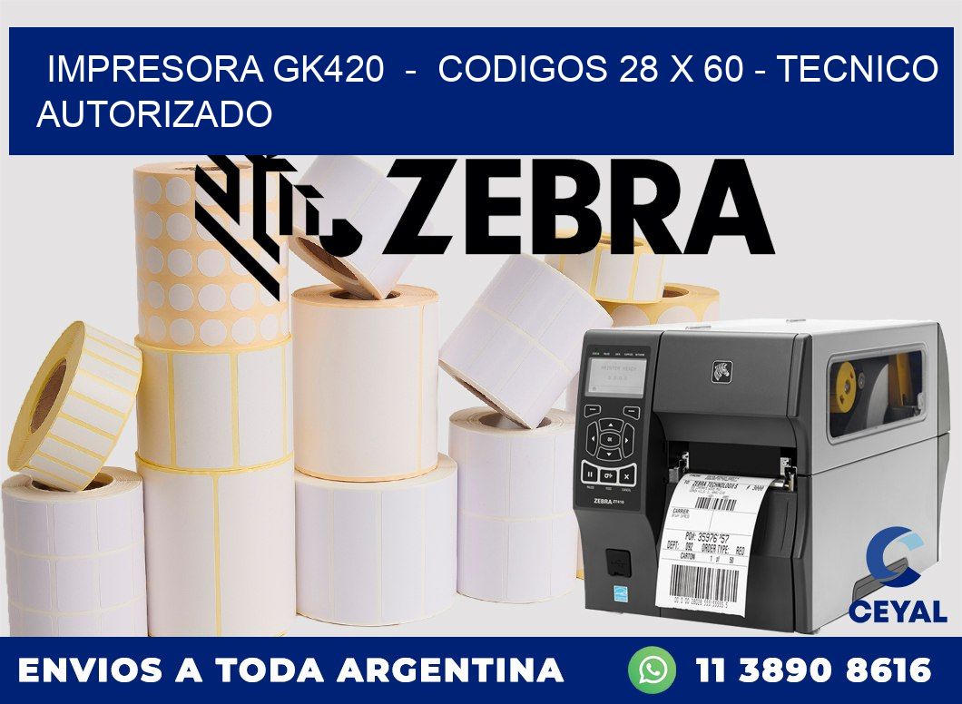 IMPRESORA GK420  -  CODIGOS 28 x 60 - TECNICO AUTORIZADO