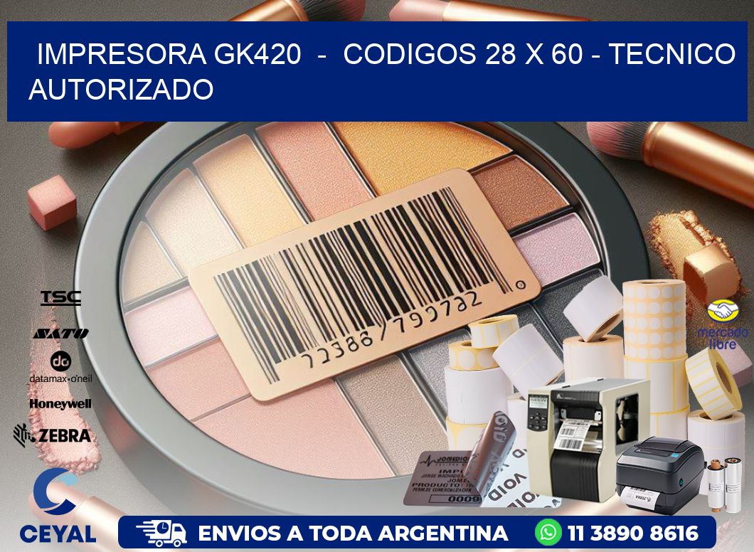 IMPRESORA GK420  –  CODIGOS 28 x 60 – TECNICO AUTORIZADO