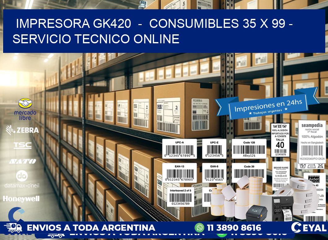 IMPRESORA GK420  -  CONSUMIBLES 35 x 99 - SERVICIO TECNICO ONLINE