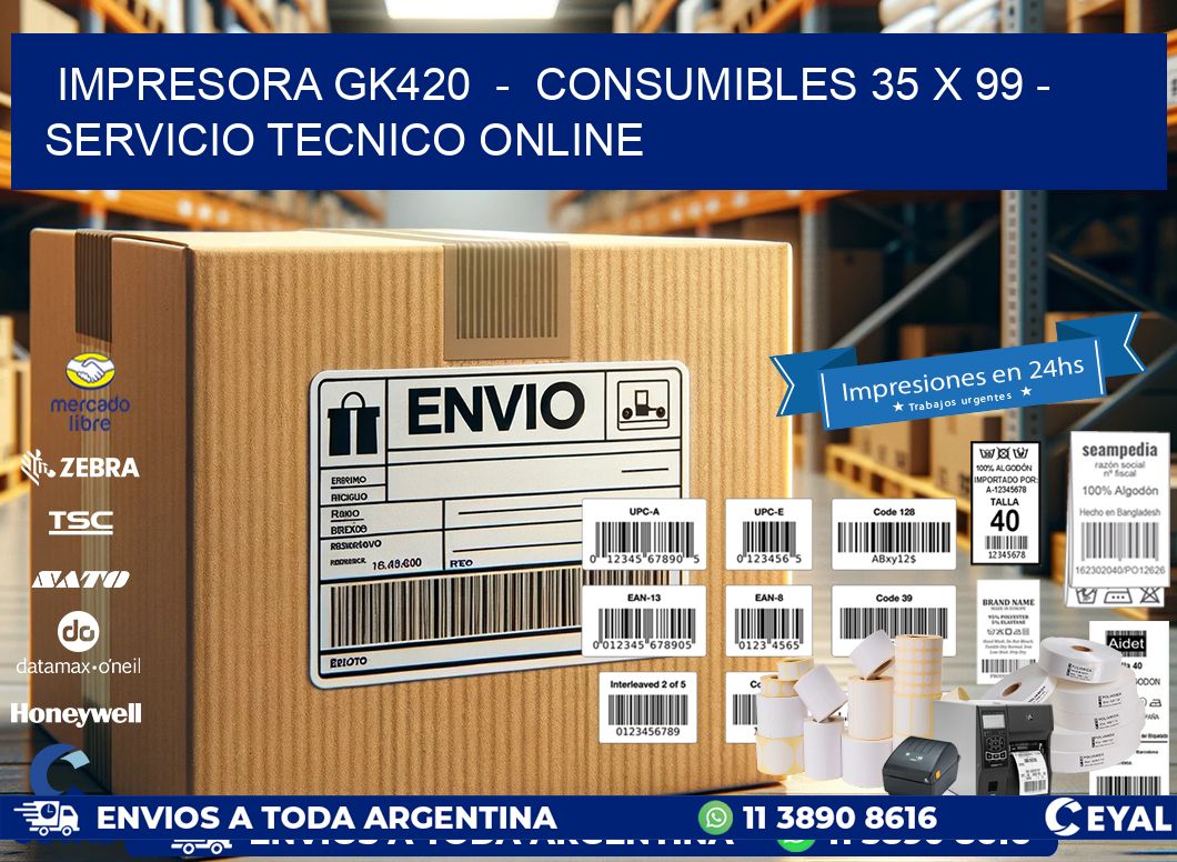 IMPRESORA GK420  -  CONSUMIBLES 35 x 99 - SERVICIO TECNICO ONLINE