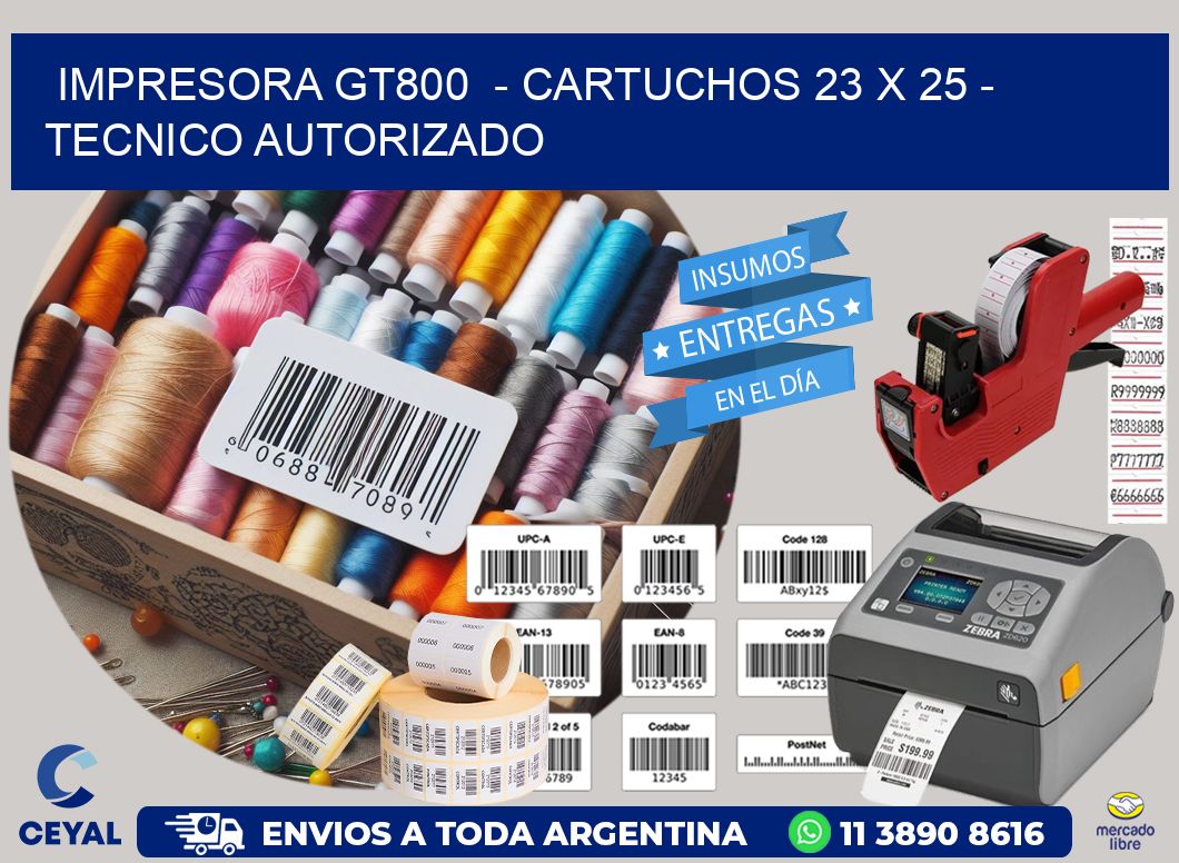 IMPRESORA GT800  – CARTUCHOS 23 x 25 – TECNICO AUTORIZADO