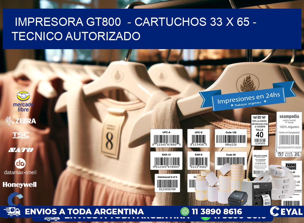 IMPRESORA GT800  – CARTUCHOS 33 x 65 – TECNICO AUTORIZADO