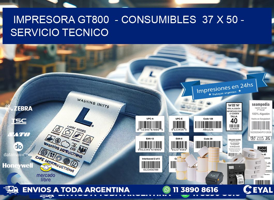 IMPRESORA GT800  - CONSUMIBLES  37 x 50 - SERVICIO TECNICO