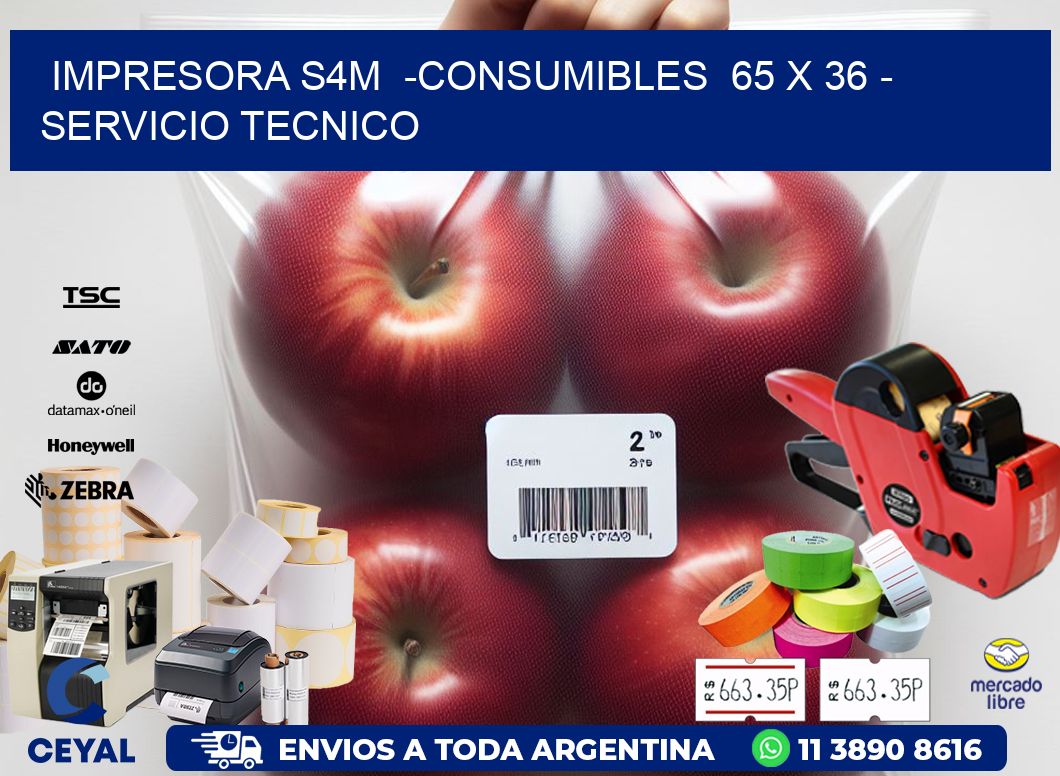 IMPRESORA S4M  -CONSUMIBLES  65 x 36 - SERVICIO TECNICO