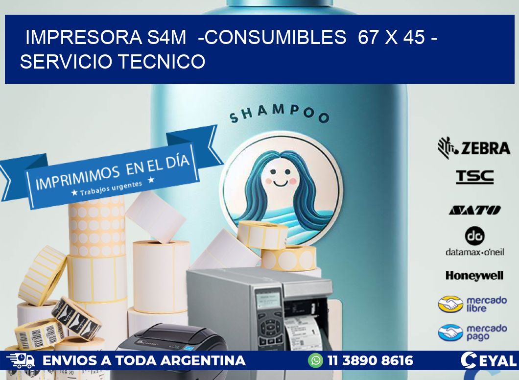 IMPRESORA S4M  -CONSUMIBLES  67 x 45 - SERVICIO TECNICO