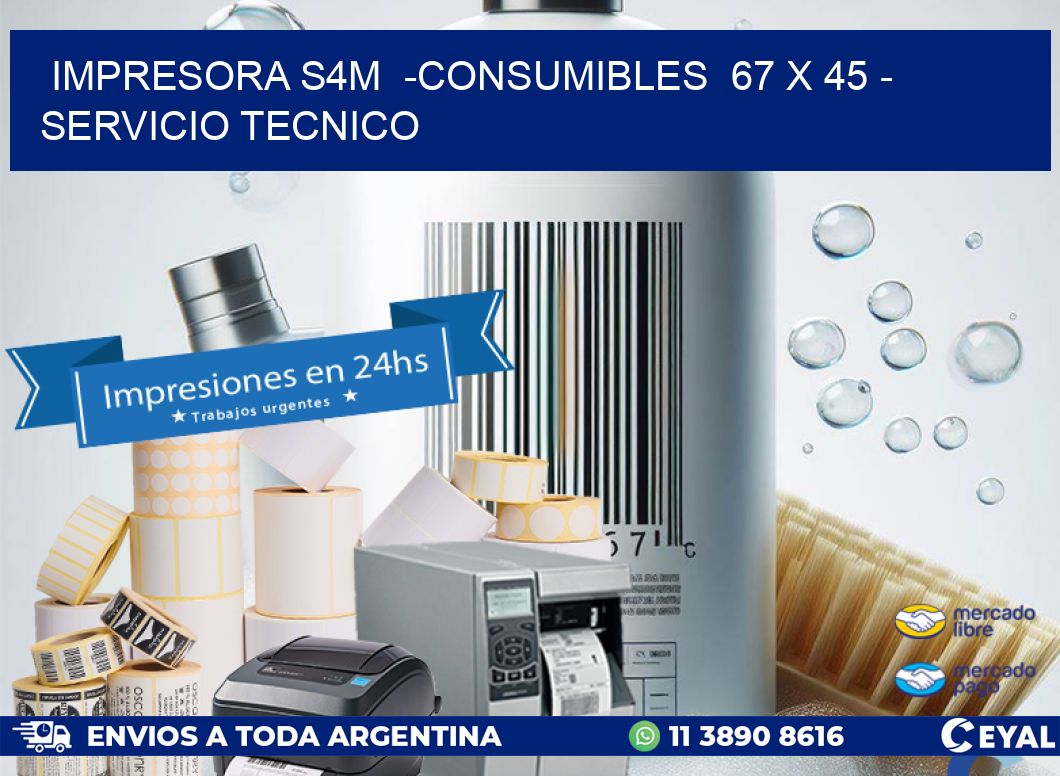 IMPRESORA S4M  -CONSUMIBLES  67 x 45 - SERVICIO TECNICO