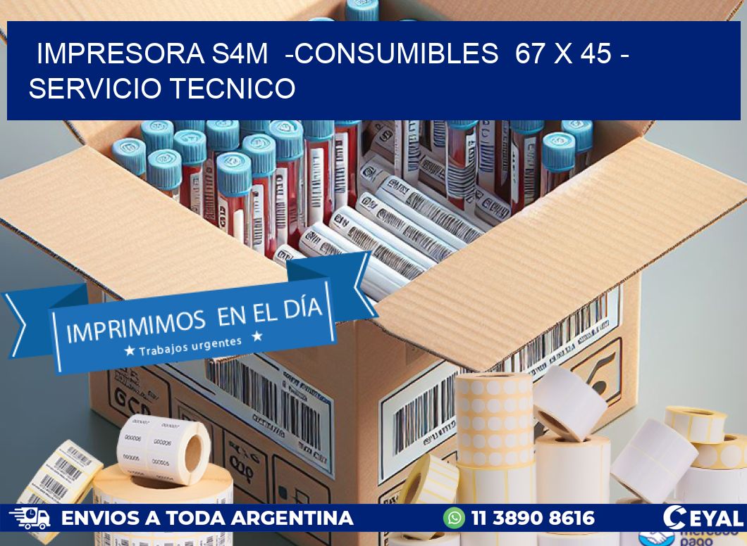IMPRESORA S4M  -CONSUMIBLES  67 x 45 – SERVICIO TECNICO