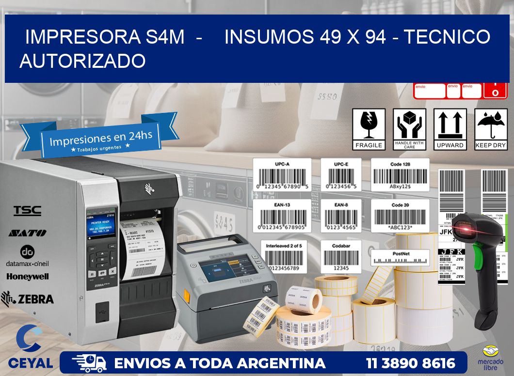 IMPRESORA S4M  -    INSUMOS 49 x 94 - TECNICO AUTORIZADO