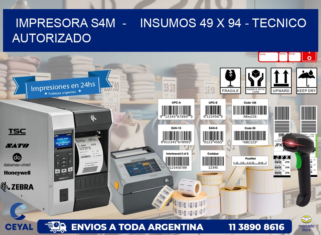 IMPRESORA S4M  -    INSUMOS 49 x 94 - TECNICO AUTORIZADO