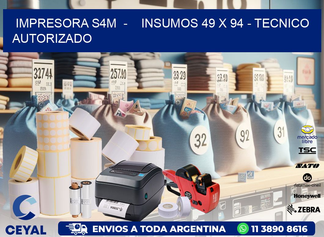 IMPRESORA S4M  -    INSUMOS 49 x 94 - TECNICO AUTORIZADO