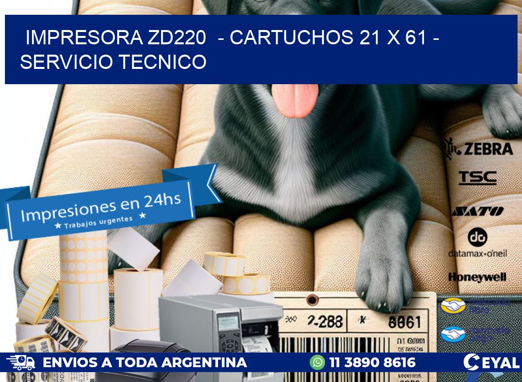 IMPRESORA ZD220  - CARTUCHOS 21 x 61 - SERVICIO TECNICO