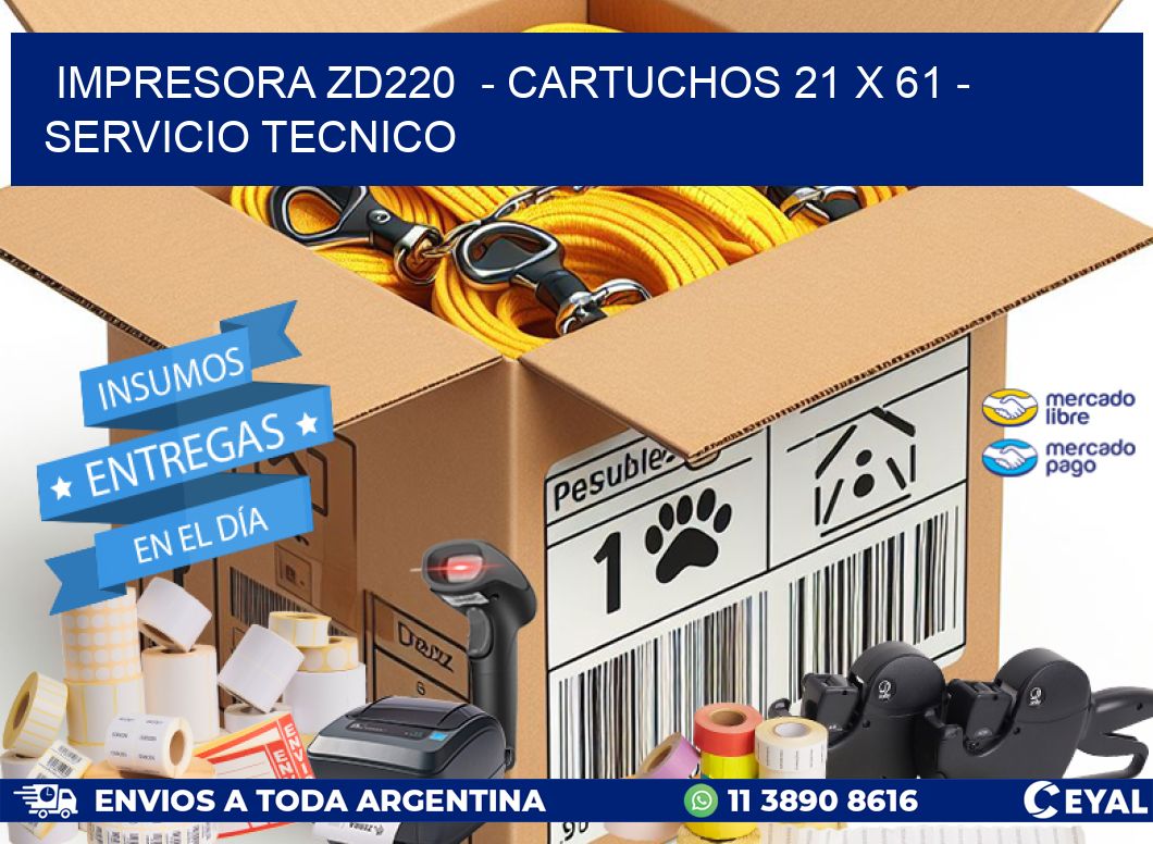 IMPRESORA ZD220  - CARTUCHOS 21 x 61 - SERVICIO TECNICO