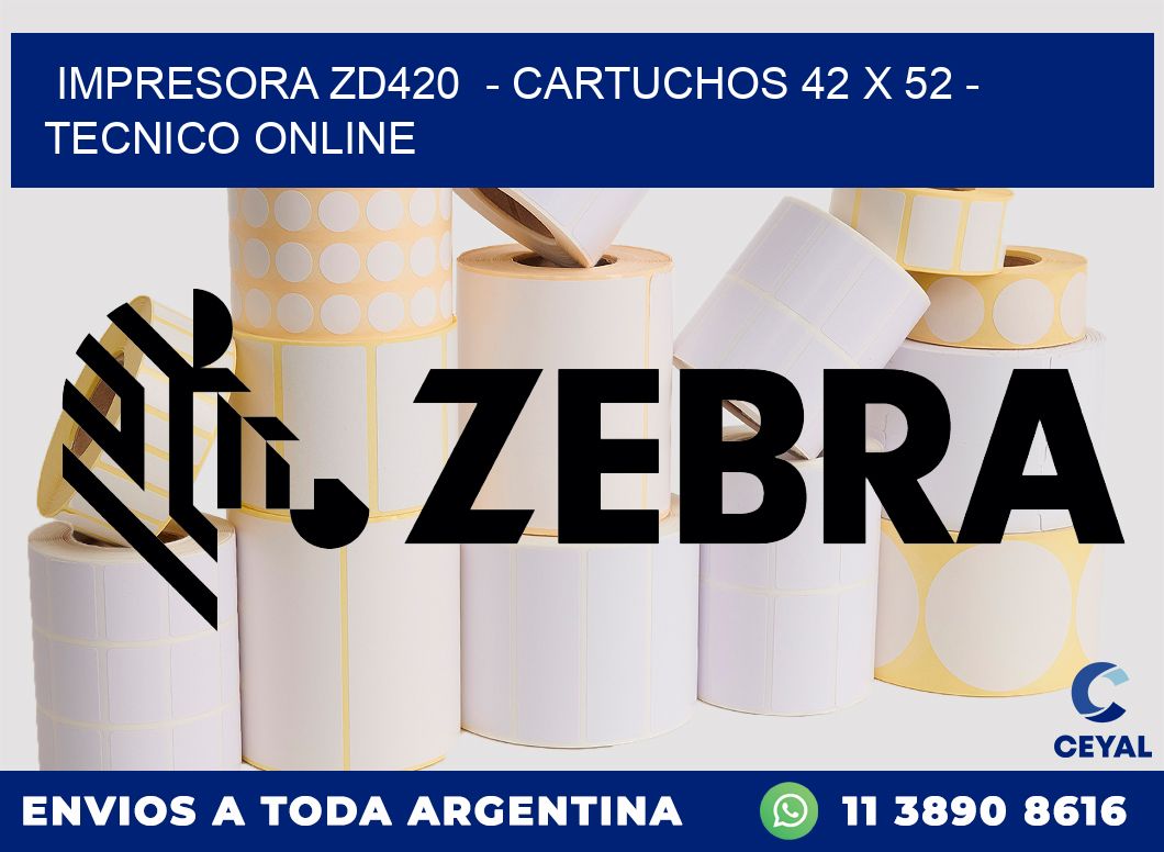 IMPRESORA ZD420  - CARTUCHOS 42 x 52 - TECNICO ONLINE
