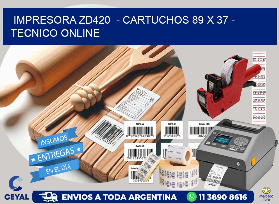 IMPRESORA ZD420  - CARTUCHOS 89 x 37 - TECNICO ONLINE