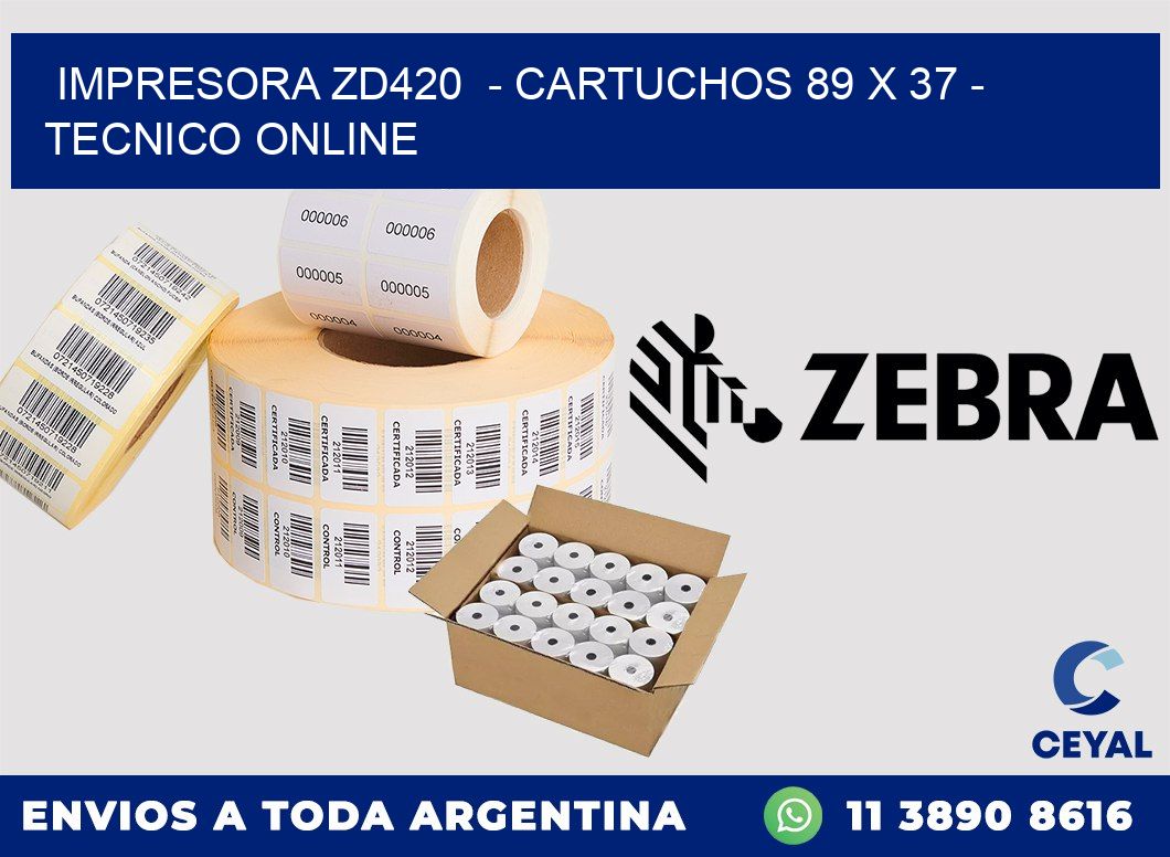 IMPRESORA ZD420  - CARTUCHOS 89 x 37 - TECNICO ONLINE