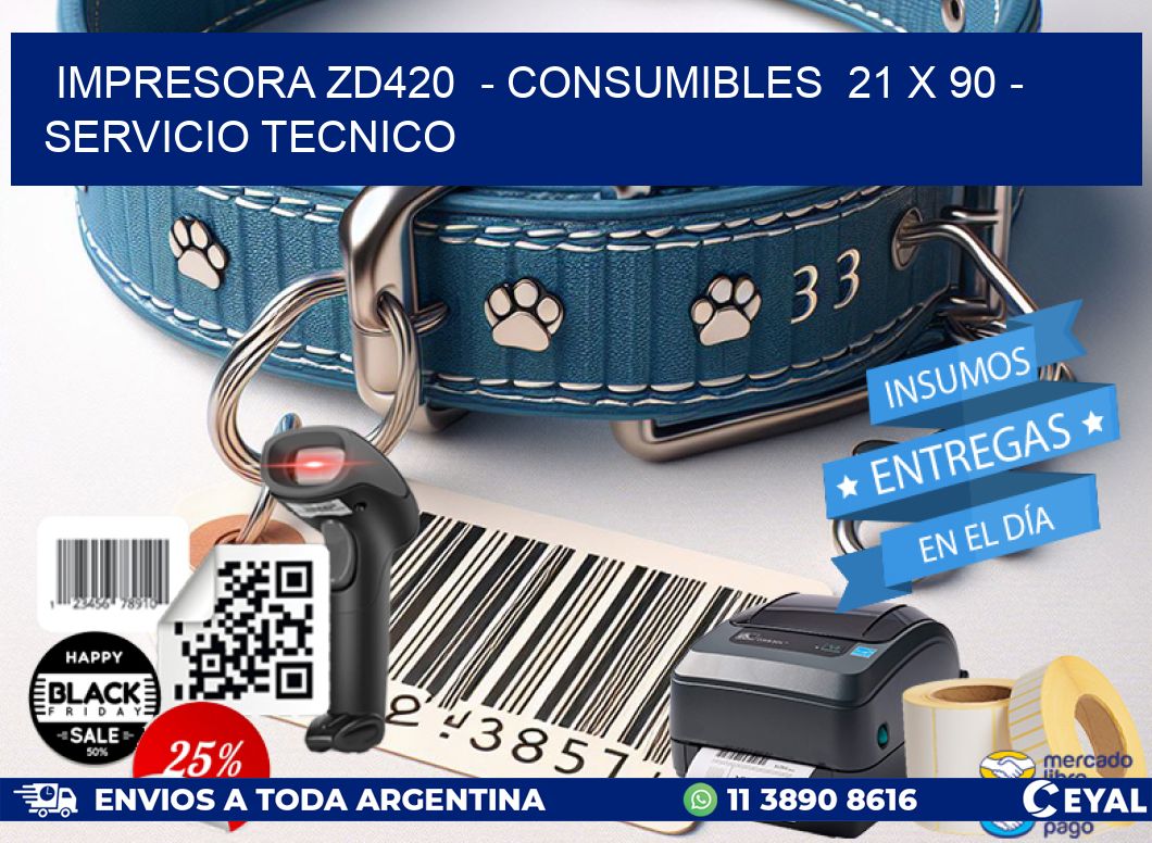 IMPRESORA ZD420  - CONSUMIBLES  21 x 90 - SERVICIO TECNICO