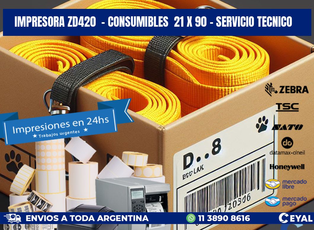 IMPRESORA ZD420  - CONSUMIBLES  21 x 90 - SERVICIO TECNICO