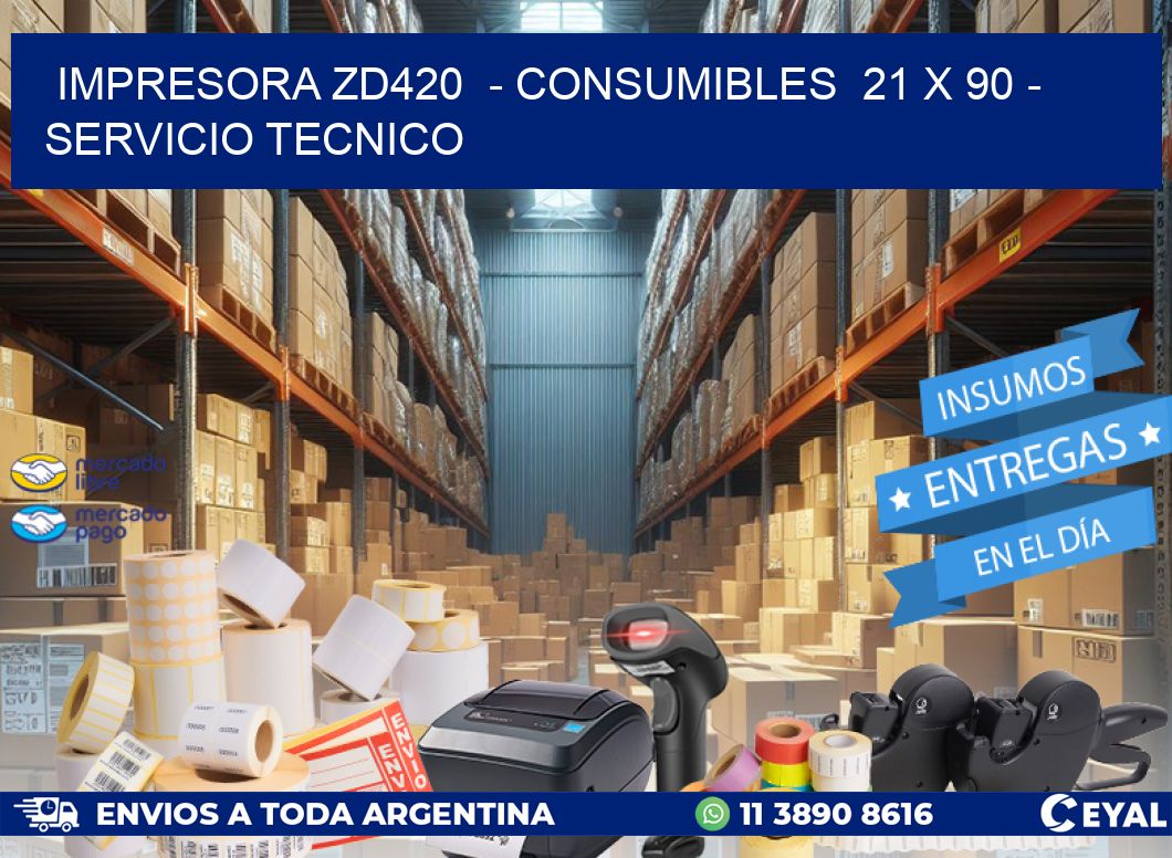 IMPRESORA ZD420  - CONSUMIBLES  21 x 90 - SERVICIO TECNICO
