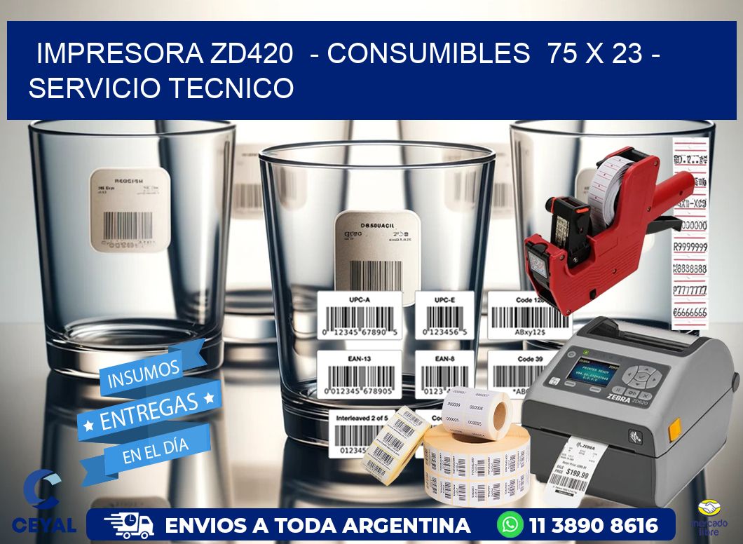 IMPRESORA ZD420  - CONSUMIBLES  75 x 23 - SERVICIO TECNICO